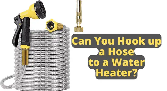 Can You Hook up a Hose to a Water Heater