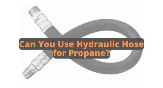 Can You Use Hydraulic Hose for Propane