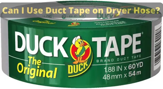 Can I Use Duct Tape on Dryer Hose