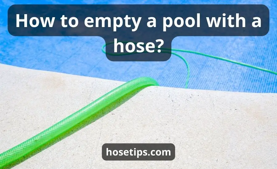 How To Empty A Pool With A Hose: Top 6 Tips & Best Guide